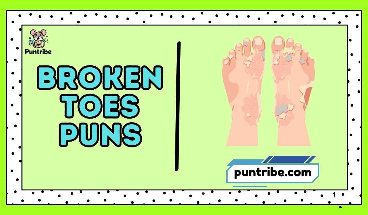 Broken Toes Puns