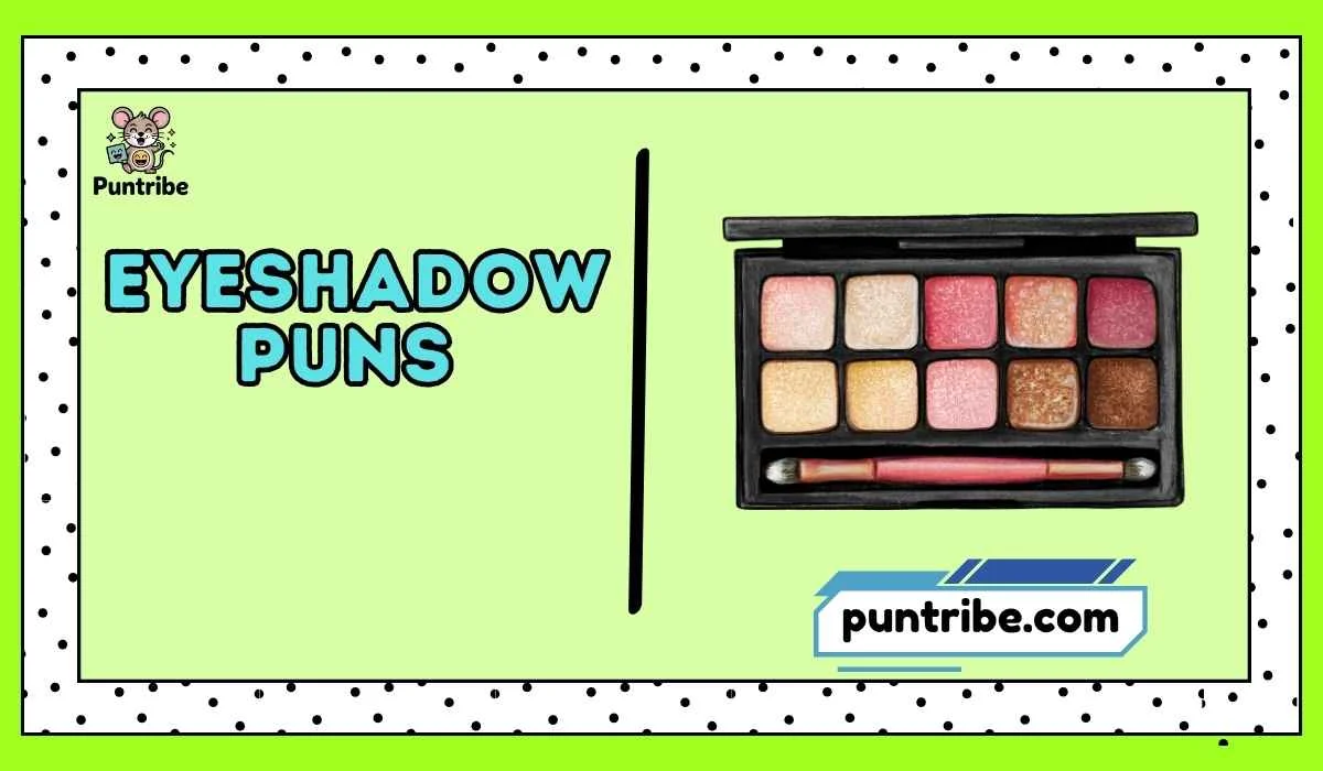 Eyeshadow Puns